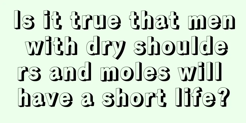 Is it true that men with dry shoulders and moles will have a short life?