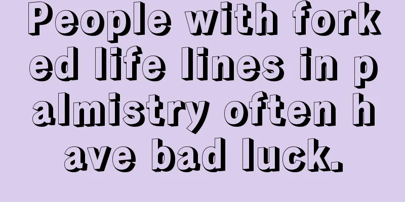 People with forked life lines in palmistry often have bad luck.