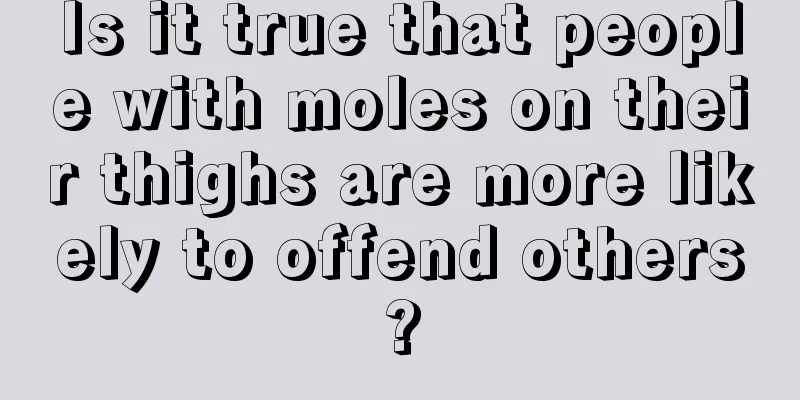 Is it true that people with moles on their thighs are more likely to offend others?