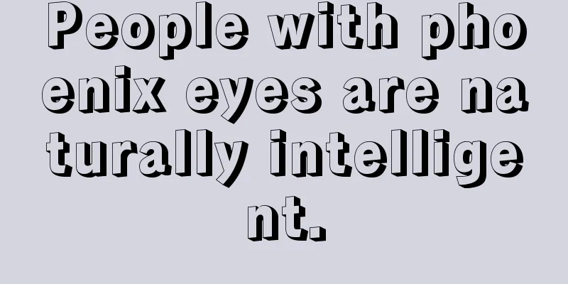 People with phoenix eyes are naturally intelligent.