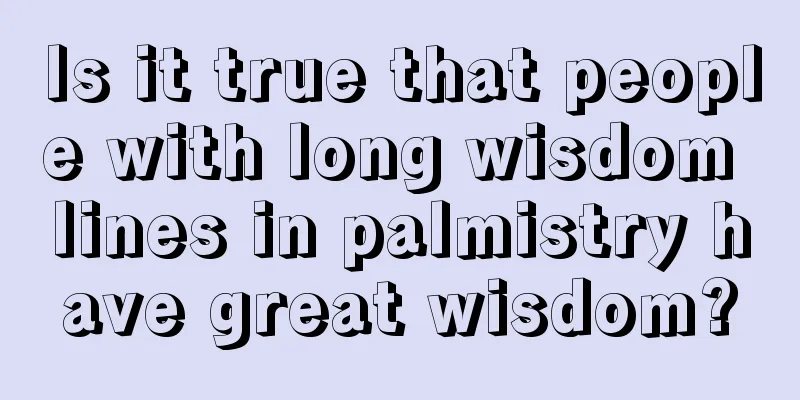 Is it true that people with long wisdom lines in palmistry have great wisdom?