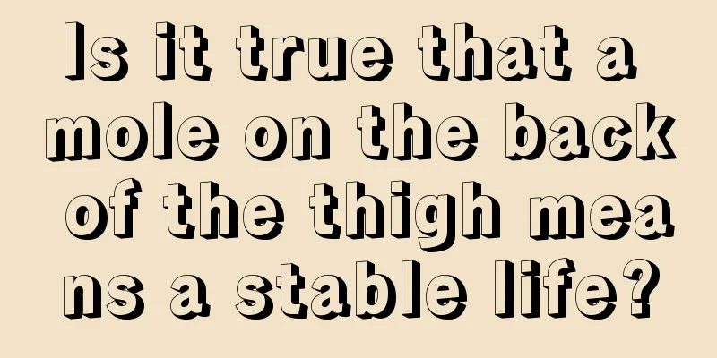 Is it true that a mole on the back of the thigh means a stable life?