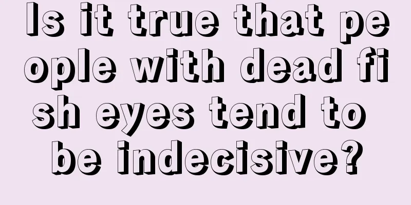 Is it true that people with dead fish eyes tend to be indecisive?