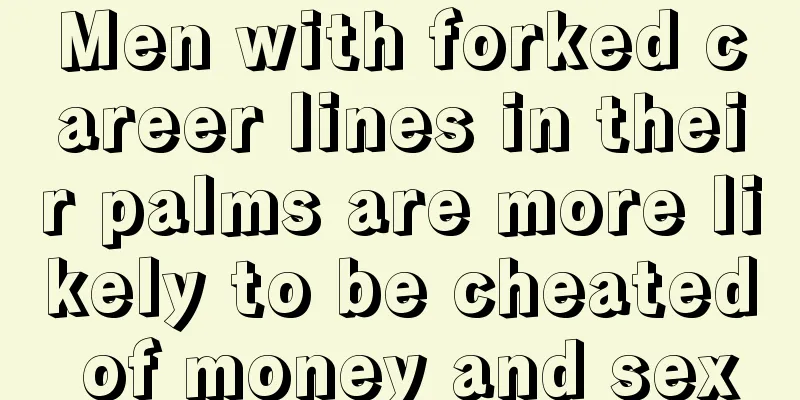 Men with forked career lines in their palms are more likely to be cheated of money and sex