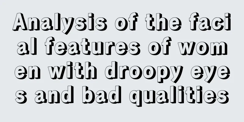 Analysis of the facial features of women with droopy eyes and bad qualities