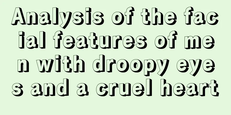 Analysis of the facial features of men with droopy eyes and a cruel heart