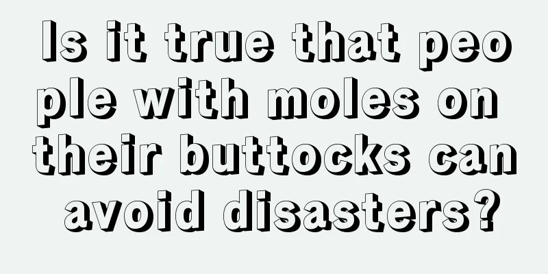 Is it true that people with moles on their buttocks can avoid disasters?