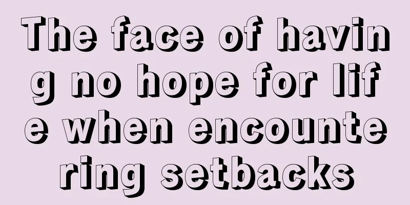 The face of having no hope for life when encountering setbacks