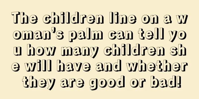 The children line on a woman’s palm can tell you how many children she will have and whether they are good or bad!