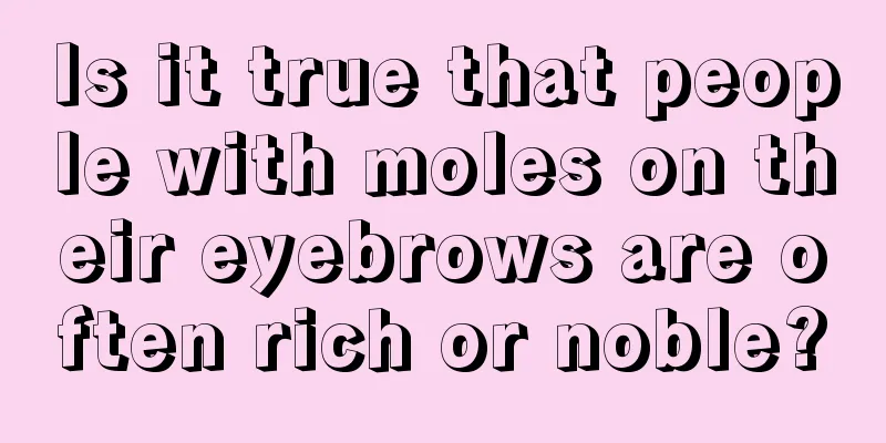 Is it true that people with moles on their eyebrows are often rich or noble?