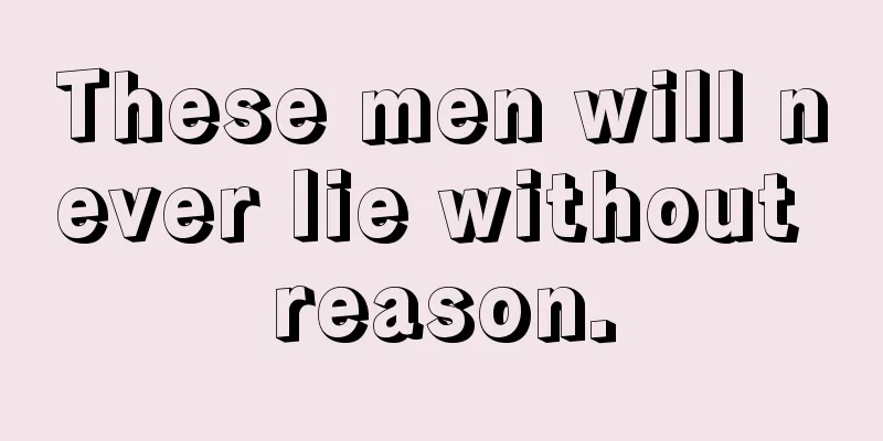 These men will never lie without reason.