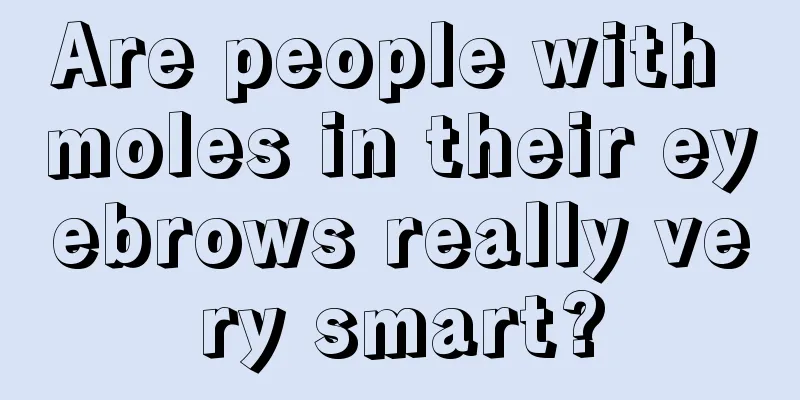 Are people with moles in their eyebrows really very smart?