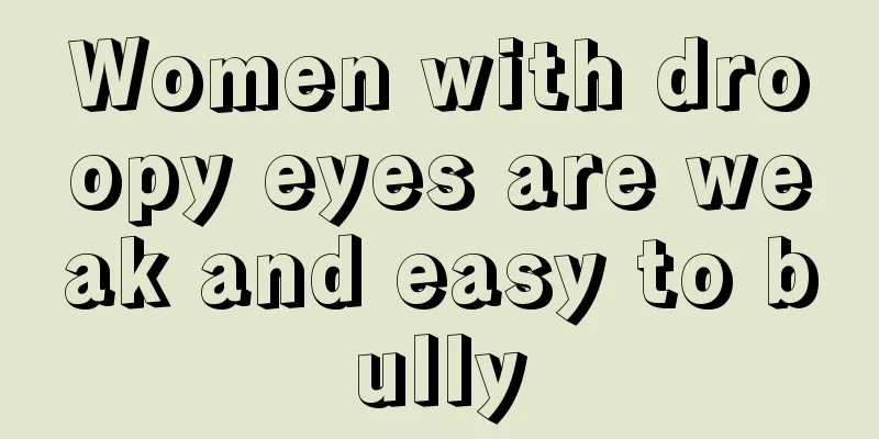 Women with droopy eyes are weak and easy to bully
