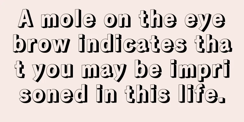 A mole on the eyebrow indicates that you may be imprisoned in this life.