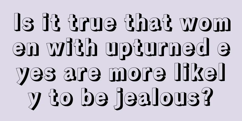 Is it true that women with upturned eyes are more likely to be jealous?