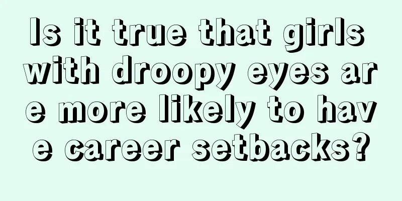 Is it true that girls with droopy eyes are more likely to have career setbacks?