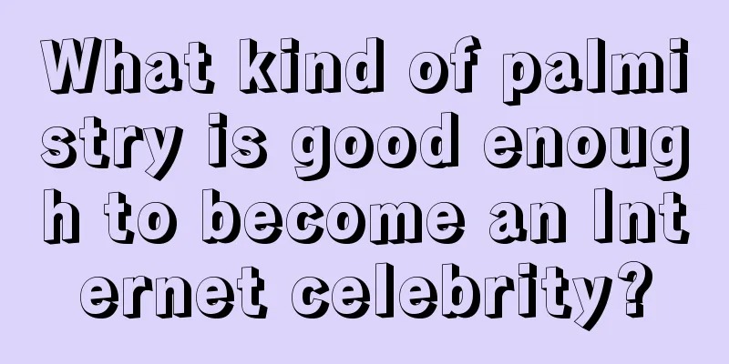 What kind of palmistry is good enough to become an Internet celebrity?