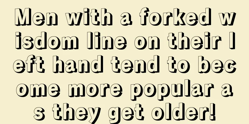 Men with a forked wisdom line on their left hand tend to become more popular as they get older!