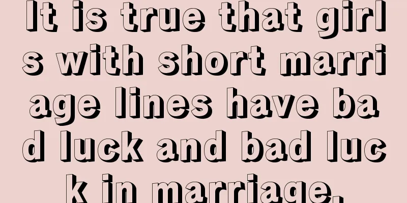 It is true that girls with short marriage lines have bad luck and bad luck in marriage.
