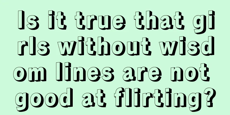 Is it true that girls without wisdom lines are not good at flirting?