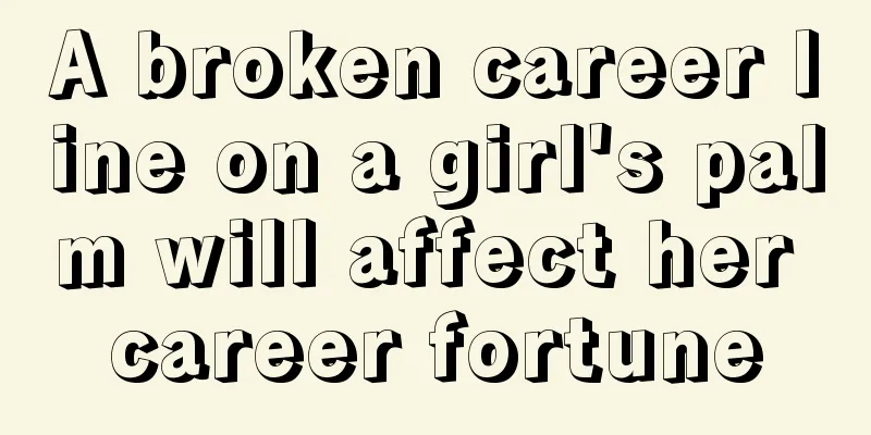 A broken career line on a girl's palm will affect her career fortune