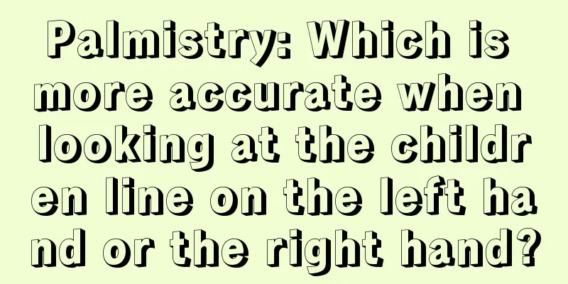 Palmistry: Which is more accurate when looking at the children line on the left hand or the right hand?