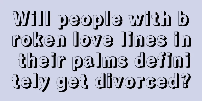 Will people with broken love lines in their palms definitely get divorced?