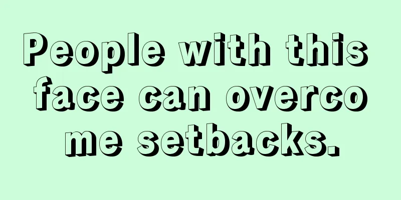 People with this face can overcome setbacks.