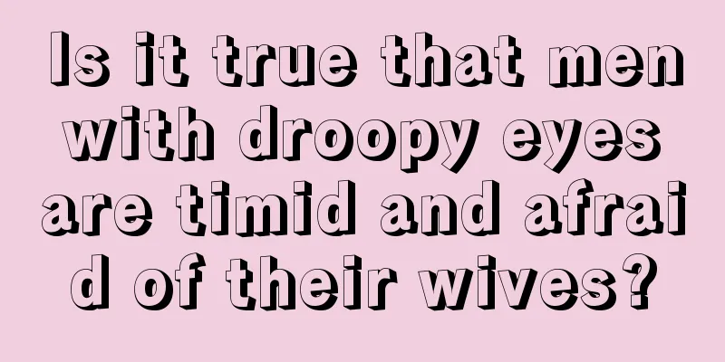 Is it true that men with droopy eyes are timid and afraid of their wives?