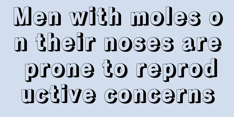 Men with moles on their noses are prone to reproductive concerns