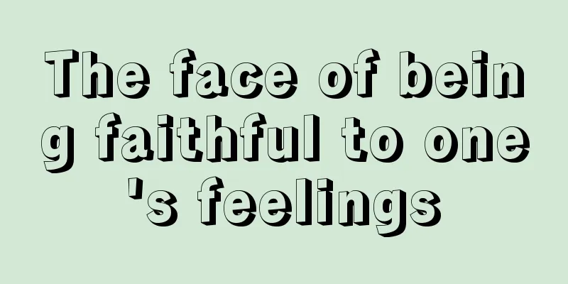 The face of being faithful to one's feelings