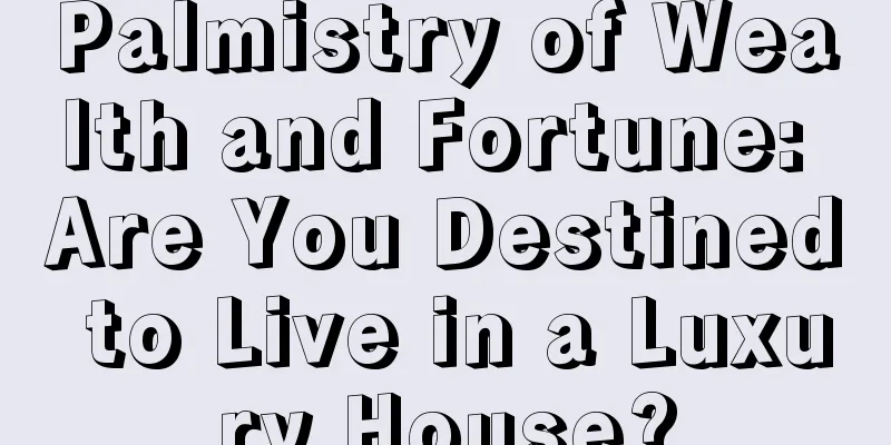 Palmistry of Wealth and Fortune: Are You Destined to Live in a Luxury House?