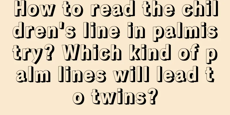 How to read the children's line in palmistry? Which kind of palm lines will lead to twins?