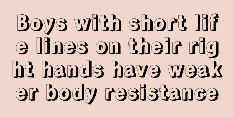 Boys with short life lines on their right hands have weaker body resistance
