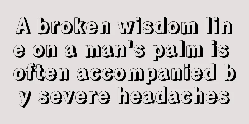 A broken wisdom line on a man's palm is often accompanied by severe headaches
