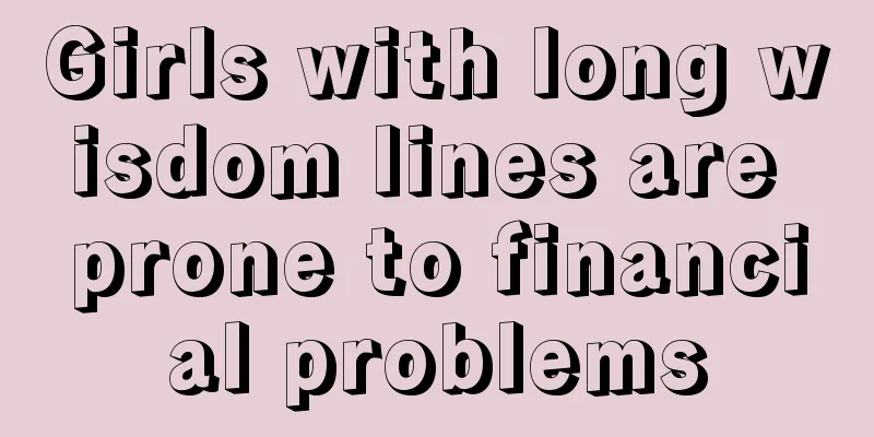 Girls with long wisdom lines are prone to financial problems