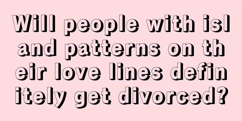 Will people with island patterns on their love lines definitely get divorced?