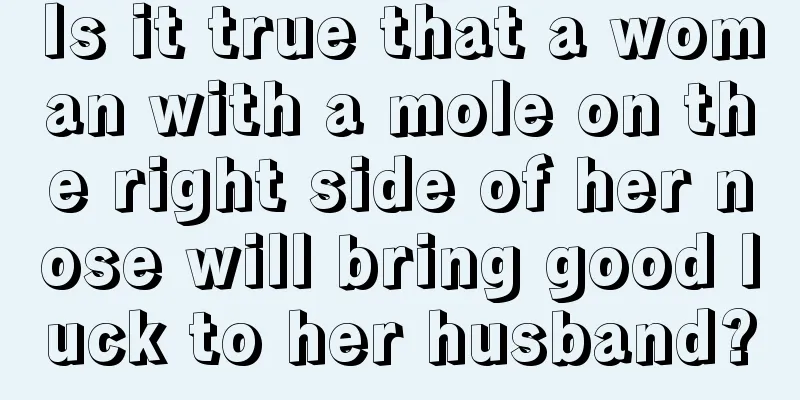 Is it true that a woman with a mole on the right side of her nose will bring good luck to her husband?