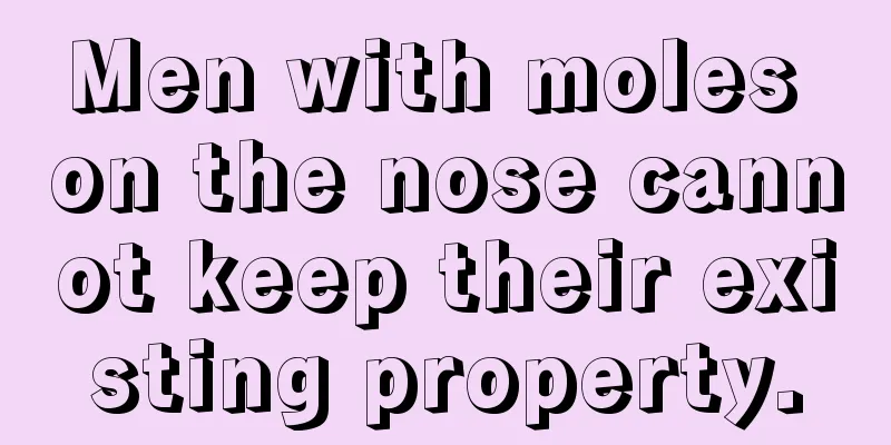 Men with moles on the nose cannot keep their existing property.