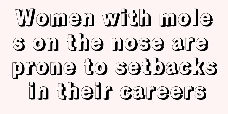 Women with moles on the nose are prone to setbacks in their careers