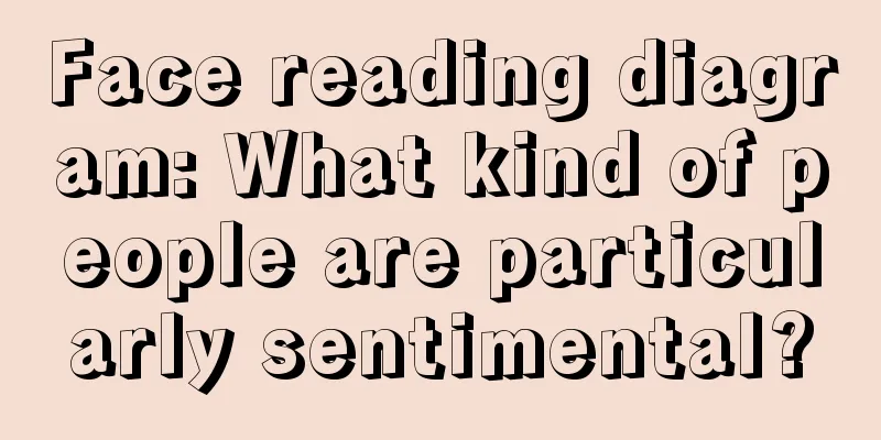 Face reading diagram: What kind of people are particularly sentimental?