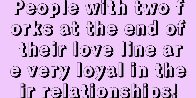 People with two forks at the end of their love line are very loyal in their relationships!