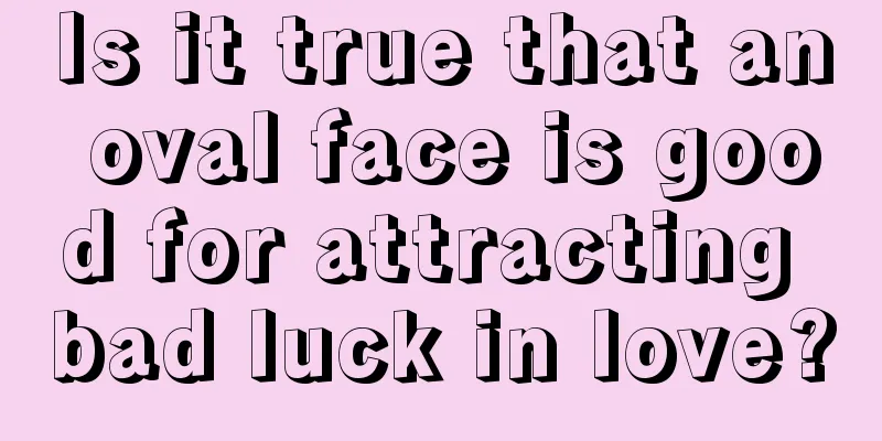 Is it true that an oval face is good for attracting bad luck in love?