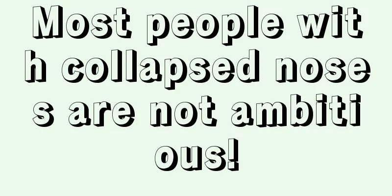 Most people with collapsed noses are not ambitious!