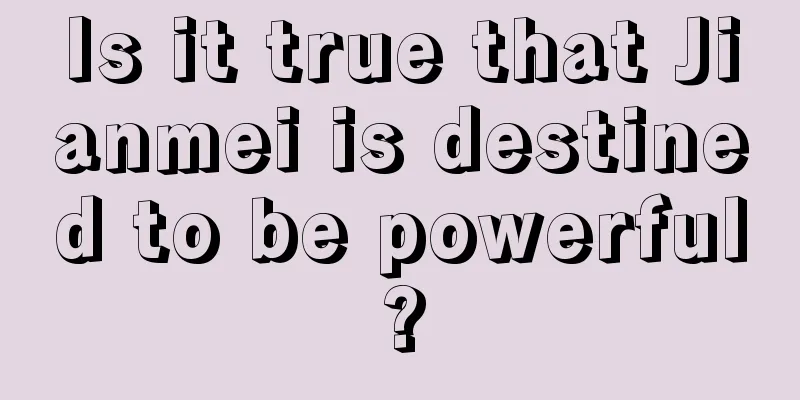 Is it true that Jianmei is destined to be powerful?
