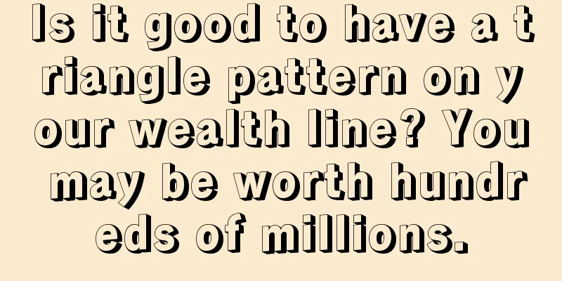 Is it good to have a triangle pattern on your wealth line? You may be worth hundreds of millions.