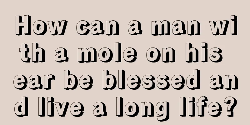 How can a man with a mole on his ear be blessed and live a long life?