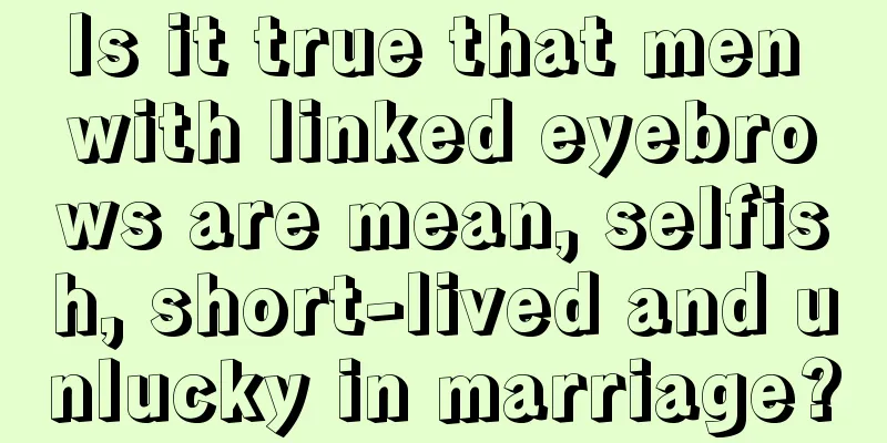 Is it true that men with linked eyebrows are mean, selfish, short-lived and unlucky in marriage?