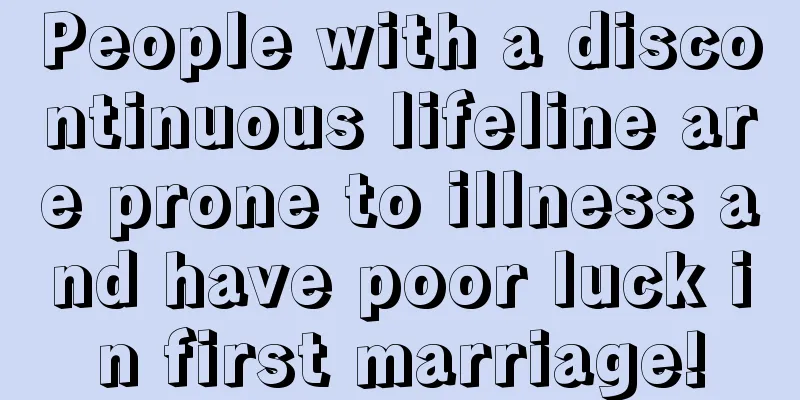 People with a discontinuous lifeline are prone to illness and have poor luck in first marriage!