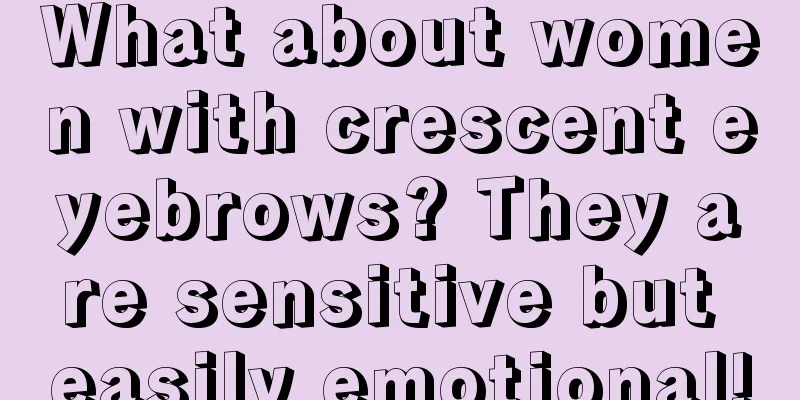 What about women with crescent eyebrows? They are sensitive but easily emotional!